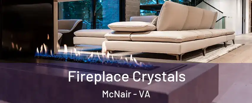  Fireplace Crystals McNair - VA